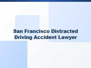 San Francisco Texting While Driving Accident Lawyer