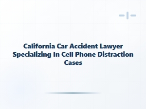 California Lawyer for Cell Phone Distracted Driving Accidents