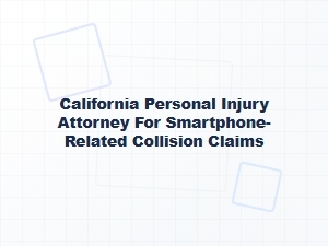 California Personal Injury Attorney for Cell Phone Collisions