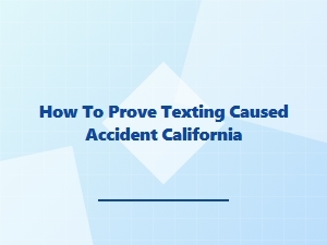 How to Prove Texting Caused Your Accident in California