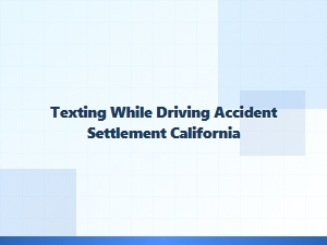 California Texting While Driving Accident Settlement