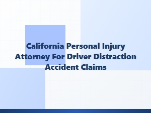 California Attorney for Distracted Driving Accident Claims